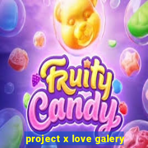 project x love galery